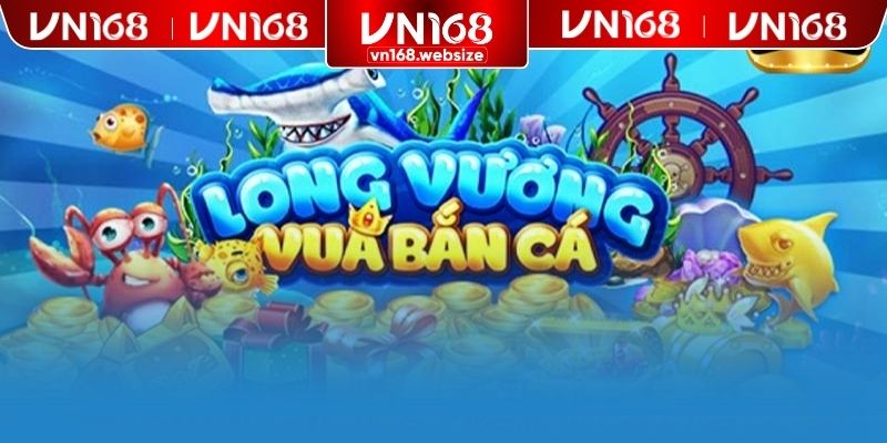 Đôi nét về game bắn cá Long Vương trực tuyến