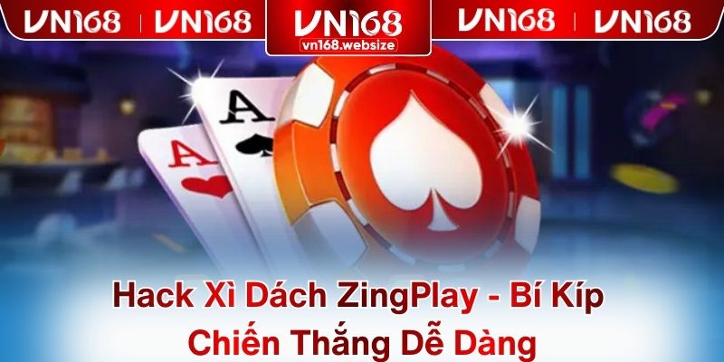 Hack Xì Dách ZingPlay - Bí Kíp Chiến Thắng Dễ Dàng