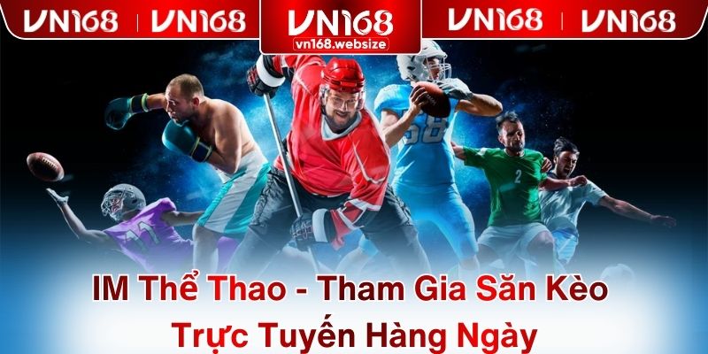 IM Thể Thao - Tham Gia Săn Kèo Trực Tuyến Hàng Ngày